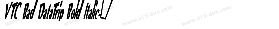 VTC Bad DataTrip Bold Italic字体转换